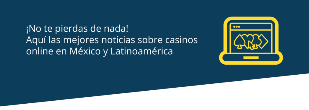 Noticias sobre casinos online en México y el mundo